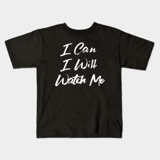 I Can. I Will. Watch Me. Kids T-Shirt